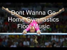 Dont Wanna Go Home Gymnastics Floor Music Gymnastics Floor Music Gymnastics Floor Gymnastics Floor Routine Music