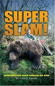 Super Slam!: Adventures With North American Big Game: Adams, Chuck:  9780979513183: Amazon.com: Books