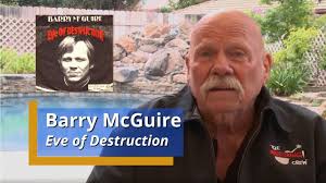 Who Remembers **Barry McGuire**? Today is his 88th Birthday! He was born  October 15, 1935, and is an American singer-songwriter primarily known for  his 1965 [hit](https://en.wikipedia.org/wiki/Hit_song) "[Eve of  Destruction](https://en.wikipedia.org ...