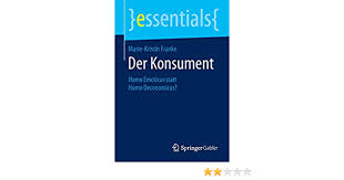 Bei uns hat sich kaum etwas verändert. Der Konsument Homo Emoticus Statt Homo Oeconomicus Essentials German Edition Franke Marie Kristin 9783658051884 Amazon Com Books
