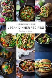 40 Vegan Dinner Recipes All Mouthwatering And Delicious Feasting At Home Vegandinnerre Healthy Vegan Dinner Vegan Dinner Recipes Vegan Dinner Recipes Easy