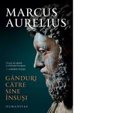 Vrei ganduri catre sine insusi? Ganduri Catre Sine Insusi Marcus Aurelius
