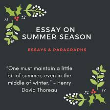 In this time of the year, days become warm, hot and really long, while nights in this season are the shortest. Essay On Summer Season My Favourite Summer Season Essay