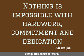 Nothing Is Impossible With Hardwork Commitment And Dedication Ownquotes Com Here's some pearls of wisdom from people who never gave up and have made a mark on this world. nothing is impossible with hardwork