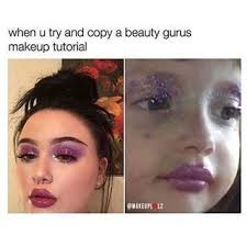 But You Ve Probably Had To Make A Lot Of Mistakes Before You Got To This Stage Funny Makeup Memes Makeup Memes Makeup Humor