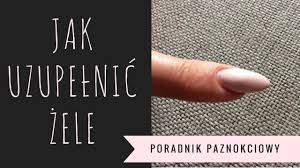 Jak Uzupelnic Paznokcie Zelowe Youtube