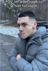POV: Ten vážný týpek, co nás vždycky rozesměje