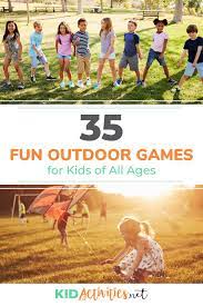 35 Fun Outdoor Games For Kids Of All Ages Outdoor Games Kid Activities