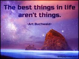 The Best Things In Life Aren T Things Popular Inspirational Quotes At Emilysquotes