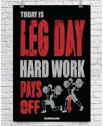 Today Is Leg Day 26 Gymposters Com High Quality Unique Posters That Help Motivate And Boost Your Workout Http Gymposte Gym Poster Legs Day Unique Poster