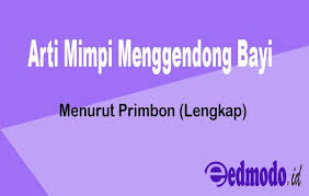 Imam ibnu sirin, dalam bukunya tafsir mimpi menurut islam, berkata: Arti Mimpi Menggendong Bayi Menurut Primbon Lengkap