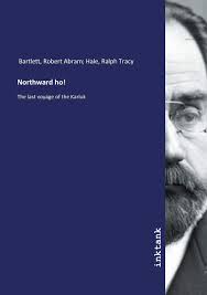 Northward ho!: The last voyage of the Karluk: Bartlett, Robert Abram; Hale:  9783747751046: Amazon.com: Books