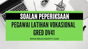 Jpa maklumkan sekarang dalam proses mendapatkan maklumat plv dv41 yang telah berkhidmat lebih 8 tahun di ikbn, ilp, adtec dan lain kaedah kenaikan pangkat bagi skim perkhidmatan penolong pegawai latihan vokasional dan pegawai latihan vokasional berasaskan. Contoh Soalan Peperiksaan Pegawai Latihan Vokasional Dv41
