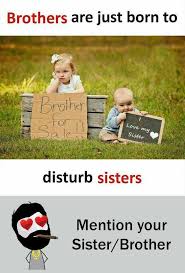 Dopl3r Com Memes Brothers Are Just Born To Rother For Love Sister Ou Disturb Sisters Mention Your Sister Brother