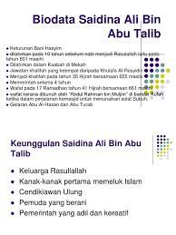 Abu thalib, paman nabi saw, bin abdul muththalib, bin hasyim, bin abdi manaf, bin qushayy. Gelaran Saidina Ali Bin Abi Thalib