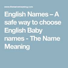 English Names A Safe Way To Choose English Baby Names English Baby Names Names With Meaning Baby Names