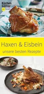 Haxen Und Eisbein Sind Deftige Fleischgerichte Und In Der Deutschen Kuche Ein Echter Klassiker Wir Haben Die Besten Ha Haxe Rezept Rezepte Fleisch Gerichte
