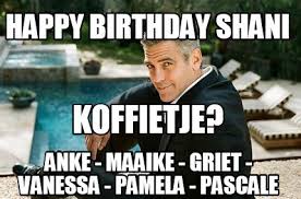 Meme Creator Funny Happy Birthday Shani Anke Maaike Griet Vanessa Pamela Pascale Koffietj Meme Generator At Memecreator Org As i missed your special day by more than so i believe i'll not have any gift for you. meme creator