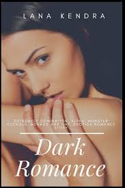 Dark Romance: Extremely Domination, Alpha, Monster Cuckold, Menage Age Gap,  Erotica Romance Story : Kendra, Lana: Amazon.in: Books