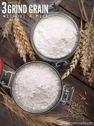 How To Make Flour Without A Grain Mill Fresh Flour For Baking