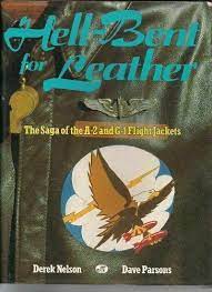 Hell Bent For Leather The Saga Of The A 2 And G 1 Flight Jackets By Dave Parsons And Derek Nelson 1990 Hardcover For Sale Online Ebay