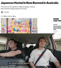 Thanks to joey hentai taste, hentai is now banned in Australia :  rTrashTaste