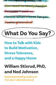 Watch this ppmd webinar for helpful tips . What Do You Say By William Stixrud Phd Ned Johnson 9781984880369 Penguinrandomhouse Com Books
