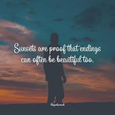 Sunsets Are Proof That Endings Can Often Be Beautiful Too Quotescrush Quoteoftheday Ending Quotes Ending Quotes Today Quotes New Beginning Quotes