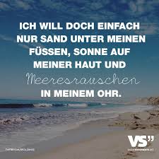 Ich Will Doch Einfach Nur Sand Unter Meinen Fussen Sonne Auf Meiner Haut Und Meeresrauschen In Meinem Ohr Visual Statements Spruche Visual Statements Zitate Bucher