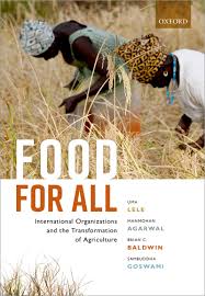 Food for All: International Organizations and the Transformation of  Agriculture: Lele, Uma, Agarwal, Manmohan, Baldwin, Brian C., Goswami,  Sambuddha: 9780198755173: Amazon.com: Books