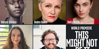Cast and Creatives Set For THIS MIGHT NOT BE IT at the Bush Theatre