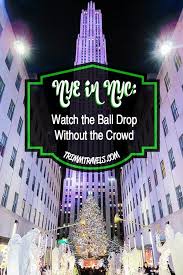 Nye In Nyc How To Watch The Ball Drop Without The Crowd Nyc Travel Guide New York New Years Eve Nyc Trip