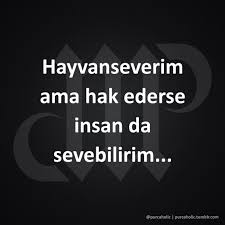 Hayvanseverim Ama Hak Ederse Insan Da Sevebilirim Sozler Anlamlisozler Guzelsozler Manalisozler Ozlusozler A Ozlu Sozler Guzel Soz Ilham Verici Sozler