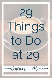 30th Birthday Things To Do For Her 29 Things To Do At 29 Enjoying The Run Birthday Ideas For Her Bucket List Ideas For Women 30th Birthday Ideas For Women