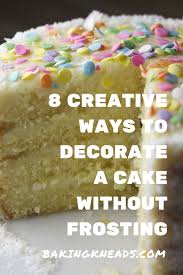 8 Creative Ways To Decorate A Cake Without Frosting Dessert Recipes Baking Cake Decorating Techniques