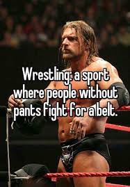 Whisper About Men Without Pants Fighting For A Belt Professional Wrestling Know Your Meme