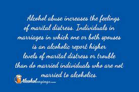 Maybe you would like to learn more about one of these? Alcohol Abuse Increases The Feelings Of Marital Distress Individuals In Marriages In Which One Alcohol Sayings Liquor Quotes