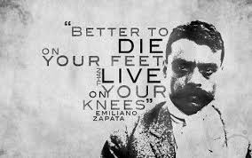 Better To Die On Your Feet Than Live On Your Knees Emiliano Zapata Emiliano Zapata Zapata Men Quotes