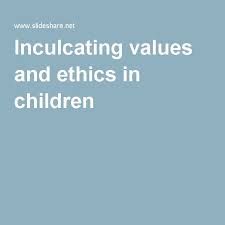 Inculcating Values And Ethics In Children Ethics Children Handouts