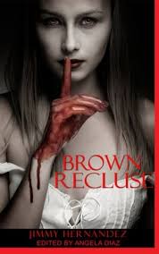 Amazon.com: Brown Recluse: A Six Cents Publishing Novella: 9781539903901:  Hernandez, Jimmy, Diaz, Angela, Harrison, Caelin, Holzum, Cheryl