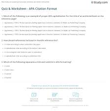 Apa style paper is the most common style of continue reading the blog to know about the mechanics of apa format and how to structure your always arrange the list alphabetically. Quiz Worksheet Apa Citation Format Study Com