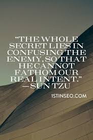 The Whole Secret Lies In Confusing The Enemy So That He Cannot Fathom Our Real Intent Sun Tzu Wisdom Quotes Inspiration Sun Tzu Art Of War Quotes