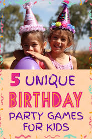 Unique Birthday Themes For Women 5 Unique Birthday Party Games Your Kids Will Love Birthday Party Games For Kids Birthday Party Games Party Games