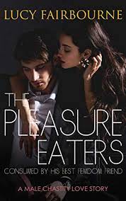The Pleasure Eaters Consumed By His Best Femdom Friend A Male Chastity Love Story English Edition Ebooks Em Ingles Na Amazon Com Br
