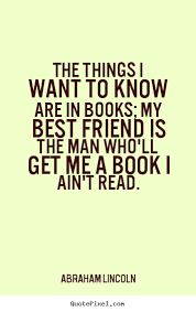 My Best Friend Is The Man Who Ll Get Me A Book I Ain T Read Friendship Quote Book Quotes Quotes Friendship Quotes