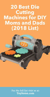 If you're coming into the article without having here we will go further into die cutting machines, telling you how they work, how to use them and some of the best on the market. 20 Best Die Cutting Machines For Diy Moms And Dads 2018 List Toy Notes