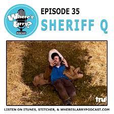 153 questions for 153 episodes. Where S Larry Episode 35 Sheriff Q