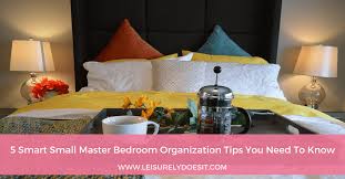 Wir sind understood und lieben starkes design 5 Smart Small Master Bedroom Organization Tips You Need To Know