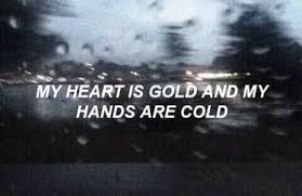 My Heart Is Gold And My Hands Are Cold Meaning My Heart Is Gold And My Hands Are Cold Halsey Lyrics Lyric Quotes Lyrics Tumblr