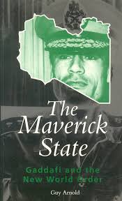 The Maverick State: Gaddafi and the New World Order (Global Issues):  Arnold, Guy: 9780304333677: Amazon.com: Books